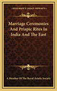 Marriage Ceremonies and Priapic Rites in India and the East