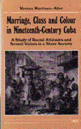 Marriage, Class and Colour in Nineteenth-Century Cuba: A Study of Racial Attitudes and Sexual Values in a Slave Society