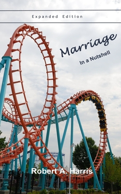 Marriage in a Nutshell Expanded Edition: Proverbs and Commentaries About Marriage - Harris, Robert Alan