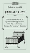 Marriage & Love: Instructions for Females on Courtship and Matrimony, with Tips to Discourage Sexual Advances from Husbands