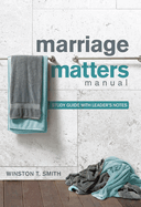 Marriage Matters Manual: Study Guide with Leader's Notes
