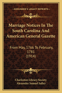 Marriage Notices In The South Carolina And American General Gazette: From May, 1766 To February, 1781 (1914)