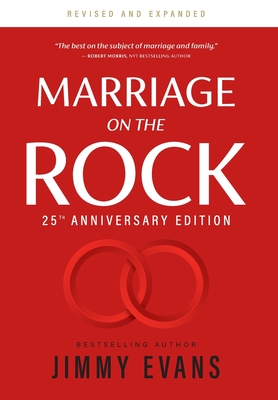 Marriage on the Rock 25th Anniversary Edition: The Comprehensive Guide to a Solid, Healthy, and Lasting Marriage - Evans, Jimmy