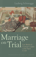 Marriage on Trial: Late Medieval German Couples at the Papal Court