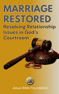 Marriage Restored: Resolving Relationship Issues in God's Courtroom