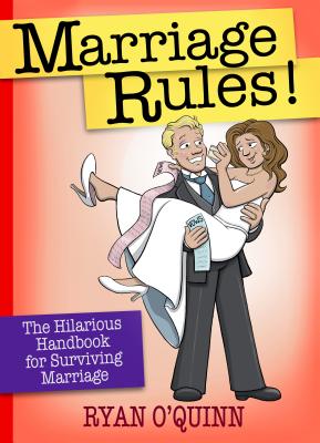 Marriage Rules!: The Hilarious Handbook for Surviving Marriage - O'Quinn, Ryan