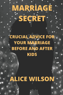 Marriage Secret: Crucial Advice for Your Marriage Before and After Kids