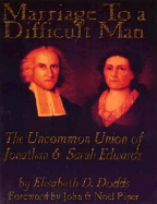 Marriage to a Difficult Man: The Uncommon Union of Jonathan & Sarah Edwards