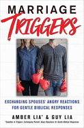 Marriage Triggers: Exchanging Spouses' Angry Reactions for Gentle Biblical Responses