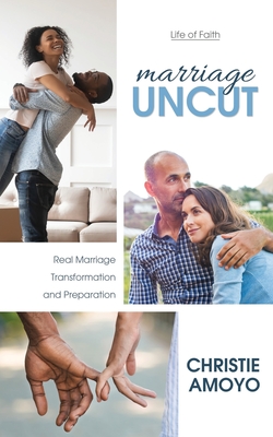 Marriage Uncut: Real Marriage Transformation and Preparation - Amoyo, Christie, and Amoyo, Danrey (Foreword by)