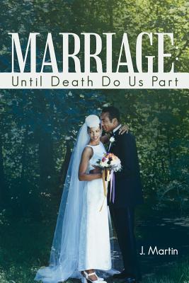 Marriage: Until Death Do Us Part - Martin, J Michael