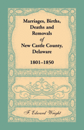 Marriages, Births, Deaths and Removals of New Castle County, Delaware 1801-1850
