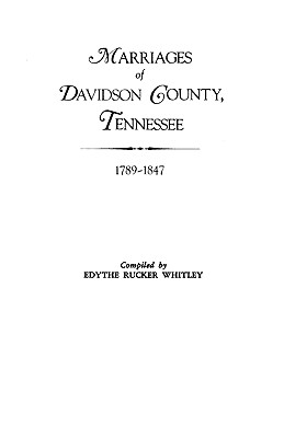 Marriages of Davidson County, Tennessee, 1789-1847 - Whitley, Edythe Rucker