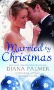 Married by Christmas: Silent Night Man / Christmas Reunion / a Mistletoe Masquerade - Palmer, Diana, and George, Catherine, and Allen, Louise
