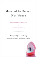 Married for Better, Not Worse: The Fourteen Secrets to a Happy Marriage