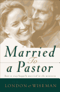 Married to a Pastor - London, H B, Jr. (Preface by), and Wiseman, Neil B (Preface by)