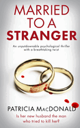 MARRIED TO A STRANGER an unputdownable psychological thriller with a breathtaking twist