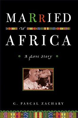 Married to Africa: A Love Story - Zachary, G Pascal