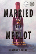 Married to Merlot: A Memoir with a Message of Hope