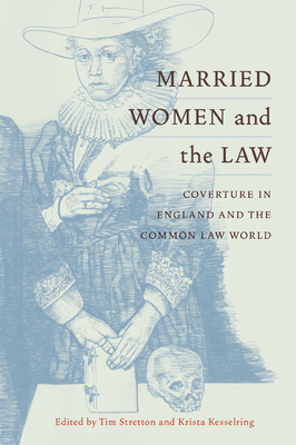 Married Women and the Law: Coverture in England and the Common Law World - Stretton, Tim, and Kesselring, Krista J