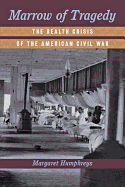 Marrow of Tragedy: The Health Crisis of the American Civil War