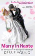 Marry in Haste: 15 Short Stories of Dating, Love and Marriage