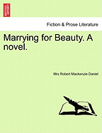 Marrying for Beauty. a Novel.