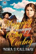 Marrying the Grumpy Caring Cowboy: A Western Historical Romance Book