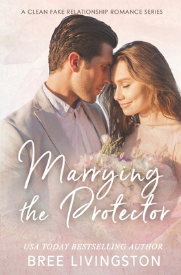 Marrying the Protector: A Fake Marriage Stand Alone Romance Book Three - Schrunk, Christina (Editor), and Livingston, Bree