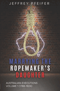 Marrying the Ropemaker's Daughter: Australian Executions (1788-1824)