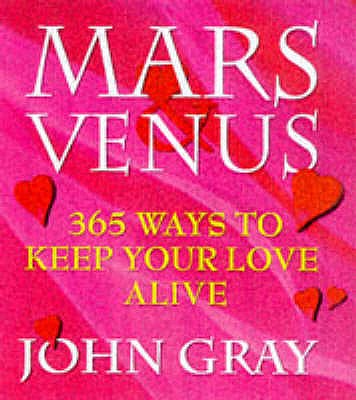 Mars And Venus, 365 Ways To Keep Your Love Alive - Gray, John