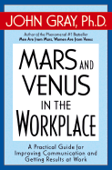 Mars and Venus in the Workplace: A Practical Guide for Improving Communication and Getting Results at Work - Gray, John, Ph.D.