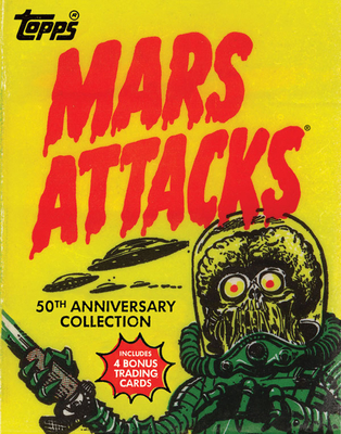 Mars Attacks: 50th Anniversary Collection - The Topps Company, and Brown, Len (Introduction by), and Saunders, Zina (Afterword by)