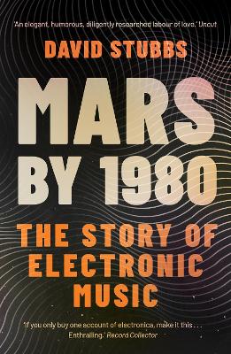 Mars by 1980: The Story of Electronic Music - Stubbs, David