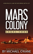 Mars Colony Legal Code: How Much Law Do We Take with Us?