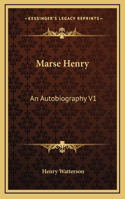 Marse Henry: An Autobiography V1 - Watterson, Henry