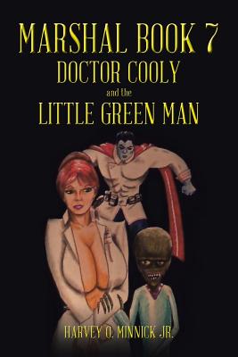 Marshal Book 7: Doctor Cooly and the Little Green Man - Minnick, Harvey O, Jr.