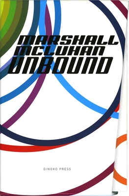 Marshall McLuhan-Unbound: A Publishing Adventure - McLuhan, Marshall, and Gordon, W Terrence, and McLuhan, Eric, Ph.D. (Editor)