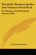 Marshall's Business Speller And Technical Word Book: For Business And Shorthand Schools (1907)