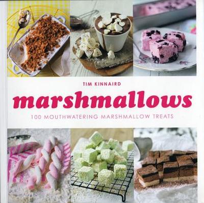Marshmallows: 100 Mouthwatering Marshmallow Treats - Kinnaird, Tim, Dr.