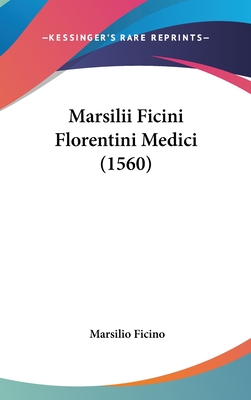 Marsilii Ficini Florentini Medici (1560) - Ficino, Marsilio