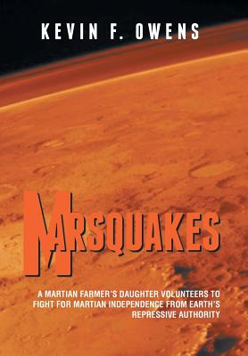 Marsquakes: A Martian Farmer's Daughter Volunteers to Fight for Martian Independence from Earth's Repressive Authority - Owens, Kevin F.