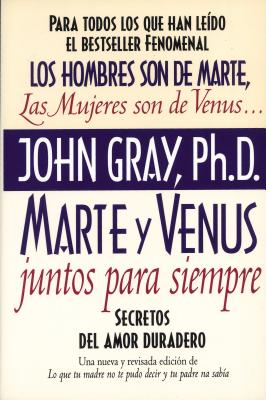 Marte y Venus Juntos Para Siempre: Secretos del Amor Duradero - Gray, John, Ph.D.