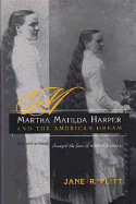 Martha Matilda Harper and the American Dream: How One Woman Changed the Face of Modern Business