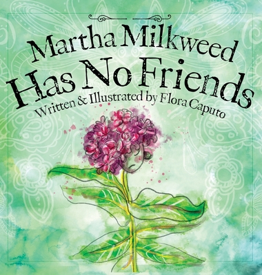 Martha Milkweed Has No Friends - Caputo, Flora