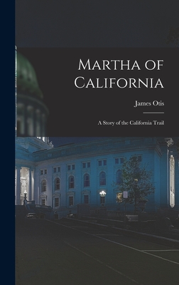 Martha of California; a Story of the California Trail - Otis, James