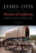 Martha of California: A Story of the California Trail