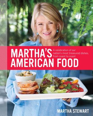 Martha's American Food: A Celebration of Our Nation's Most Treasured Dishes, from Coast to Coast: A Cookbook - Stewart, Martha