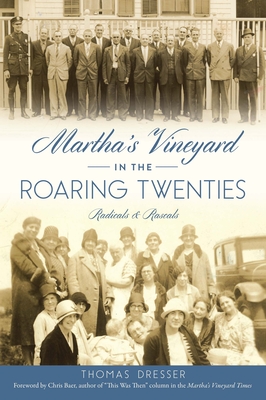 Martha's Vineyard in the Roaring Twenties: Radicals & Rascals - Dresser, Thomas