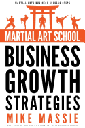 Martial Art School Business Growth Strategies: A Practical Guide to Growing a Profitable Dojo